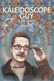 The Kaleidoscope Guy at the Market movie poster