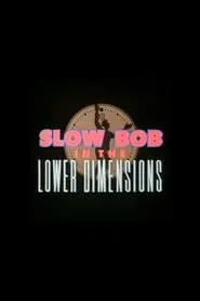 Slow Bob in the Lower Dimensions movie poster