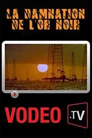La damnation de l'or noir: L'histoire brûlante du pétrole sur un siècle movie poster