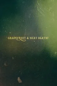 Grapefruit & Heat Death! movie poster