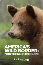 America's Wild Border: Northern Exposure movie poster