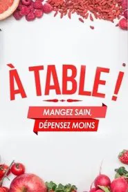 A Table ! Mangez sain, dépensez moins tv show poster