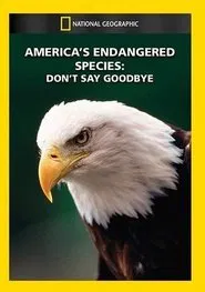 America's Endangered Species: Don't Say Good-bye movie poster