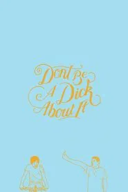 Don't Be a Dick About It movie poster