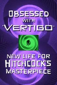Obsessed with Vertigo: New Life for Hitchcock's Masterpiece movie poster