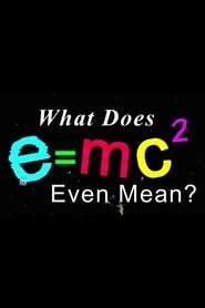 What Does E=mc2 Even Mean? movie poster