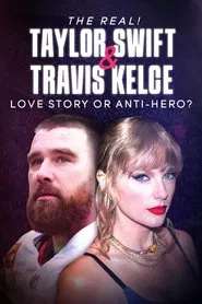 The Real! Taylor Swift and Travis Kelce - Love Story or Anti-Hero? movie poster