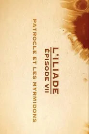 Patrocle et les Myrmidons - L'Iliade Épisode 7 - Les grands mythes movie poster