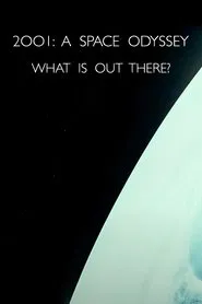 '2001: A Space Odyssey' – What Is Out There? movie poster