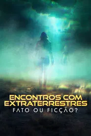 Poster da série Encontros com Extraterrestres: Fato ou Ficção?