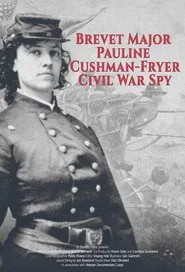 Brevet Major Pauline Cushman-Fryer: Civil War Spy movie poster