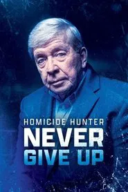 Homicide Hunter: Never Give Up movie poster