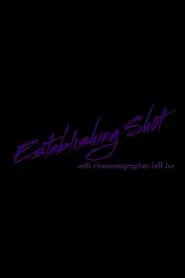 Establishing Shot with Cinematographer Jeff Jur movie poster