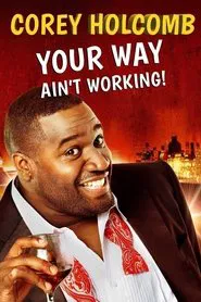Corey Holcomb: Your Way Ain't Working movie poster