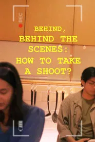 Poster do filme Behind, Behind The Scenes: How To Take A Shoot?