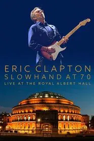 Eric Clapton: Slowhand at 70 - Live at The Royal Albert Hall movie poster
