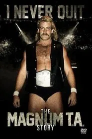 I Never Quit: The Magnum T.A. Story movie poster