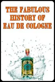 The Fabulous History of Eau de Cologne movie poster