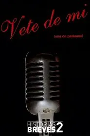 Historias Breves II: Vete de mí movie poster