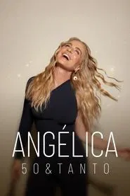 Angélica: 50 & Tanto tv show poster