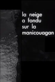 The Snow Has Melted on the Manicouagan movie poster
