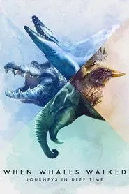 When Whales Walked: Journeys in Deep Time tv show poster
