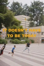 It Doesn't Have to Be Today movie poster