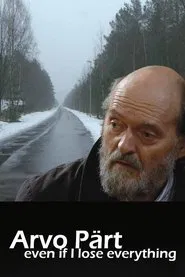 Arvo Pärt: Even if I lose everything movie poster