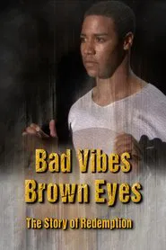 Bad Vibes, Brown Eyes: The Redemption Story movie poster