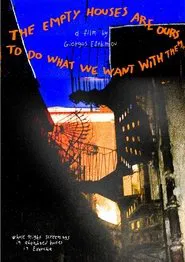 The Empty Houses Are Ours To Do What We Want With Them movie poster
