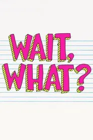 Wait, What? tv show poster