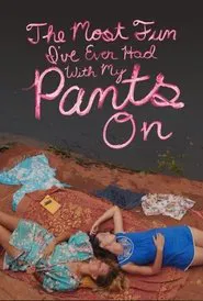 The Most Fun I've Ever Had with My Pants On movie poster