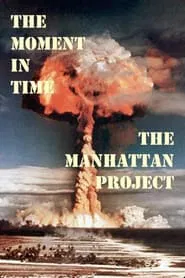The Moment in Time: The Manhattan Project movie poster