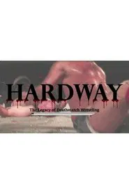 Hardway: The Legacy of Deathmatch Wrestling movie poster