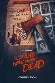I'll Be Glad When You're Dead movie poster
