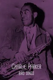 Charlie Parker: Bird Songs movie poster