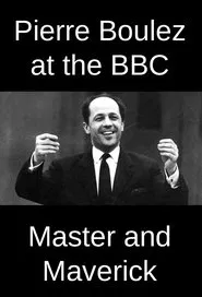 Pierre Boulez at the BBC: Master and Maverick movie poster