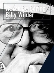 Never Be Boring: Billy Wilder movie poster