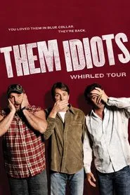 Poster do filme Them Idiots: Whirled Tour