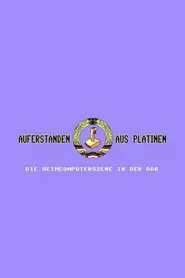 Auferstanden aus Platinen - Die Heimcomputerszene in der DDR movie poster
