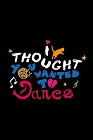 I Thought You Wanted To Dance movie poster