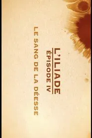 Le sang de la déesse - L'Iliade Épisode 4 - Les grands mythes movie poster
