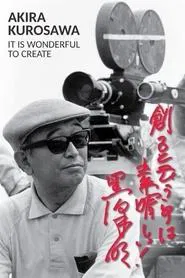 Akira Kurosawa: It Is Wonderful to Create movie poster
