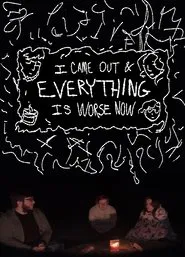 I Came Out & Everything is Worse Now movie poster