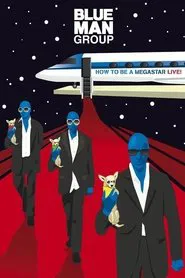 Blue Man Group: How to Be a Megastar Live! movie poster