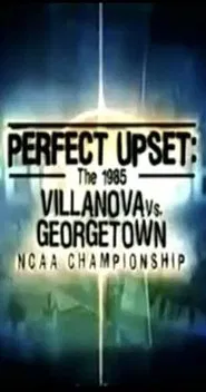 Perfect Upset: The 1985 Villanova vs. Georgetown NCAA Championship movie poster