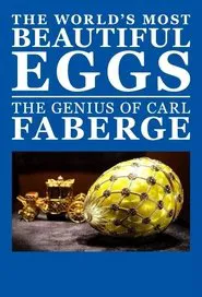 The World's Most Beautiful Eggs: The Genius of Carl Faberge movie poster