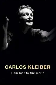 Carlos Kleiber:  I am Lost to the World movie poster