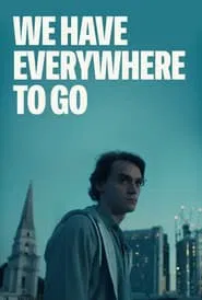 We Have Everywhere to Go movie poster