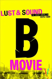 Poster do filme B-Movie: Lust & Sound in West-Berlin 1979-1989